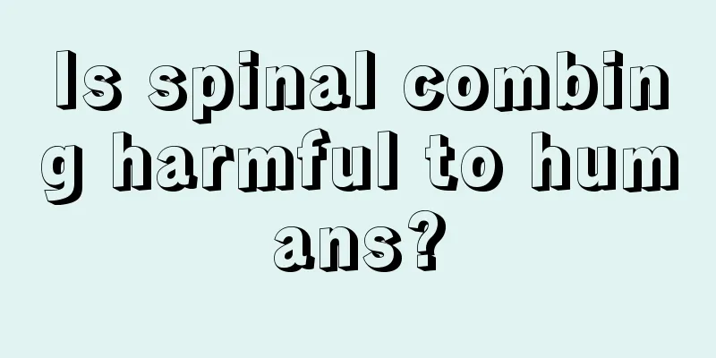 Is spinal combing harmful to humans?