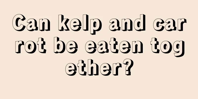 Can kelp and carrot be eaten together?