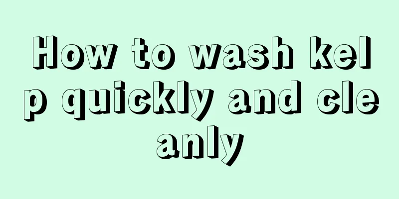 How to wash kelp quickly and cleanly
