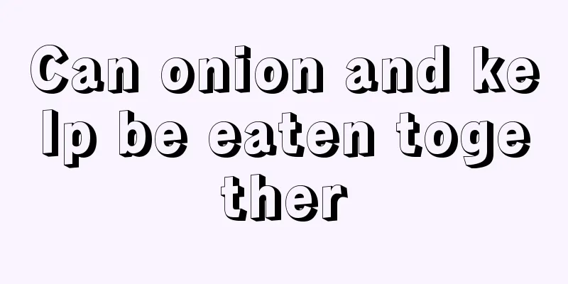 Can onion and kelp be eaten together
