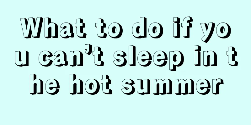 What to do if you can’t sleep in the hot summer