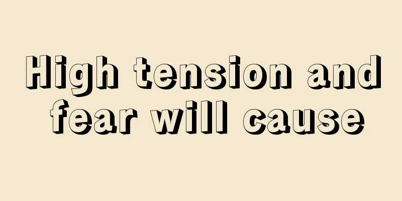 High tension and fear will cause
