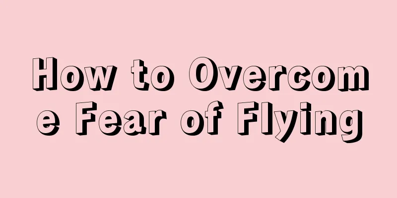 How to Overcome Fear of Flying