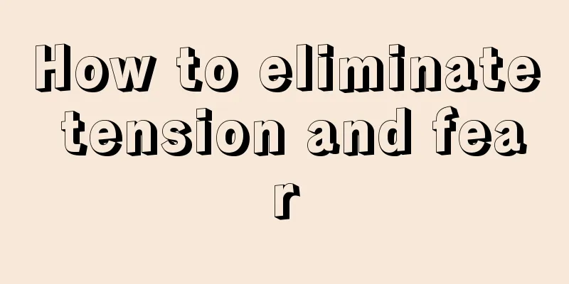 How to eliminate tension and fear
