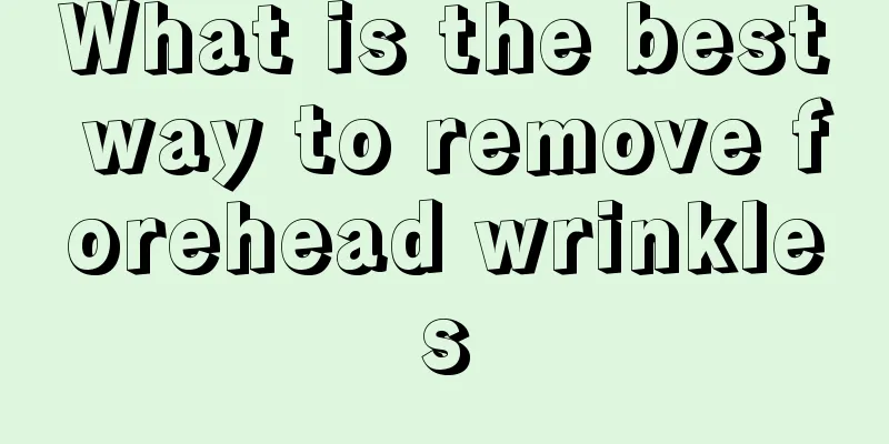 What is the best way to remove forehead wrinkles