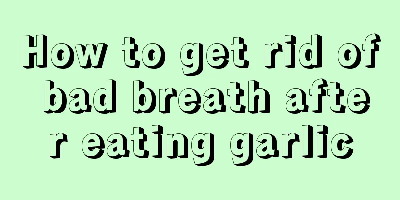 How to get rid of bad breath after eating garlic
