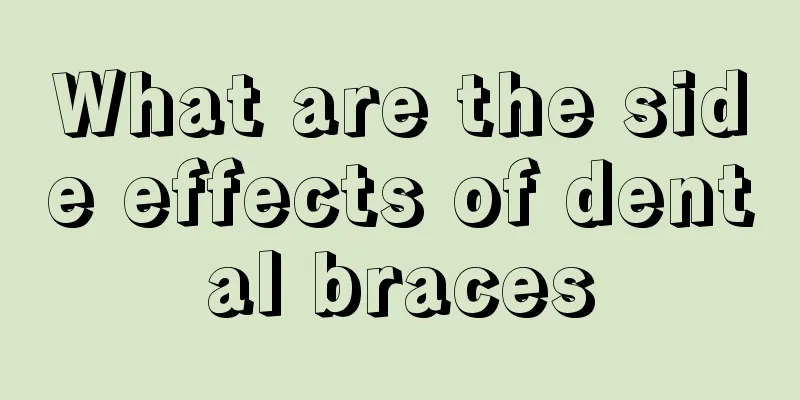 What are the side effects of dental braces