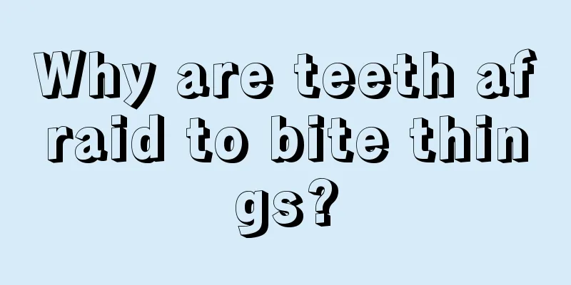 Why are teeth afraid to bite things?