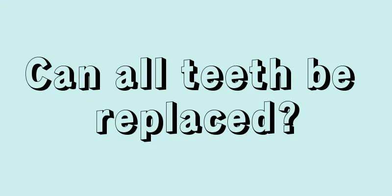 Can all teeth be replaced?