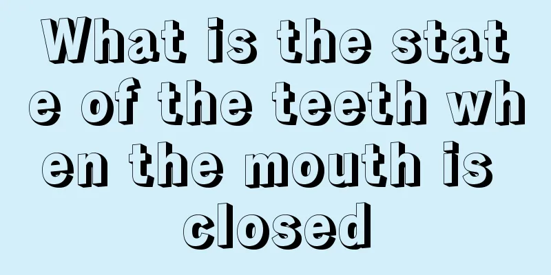 What is the state of the teeth when the mouth is closed