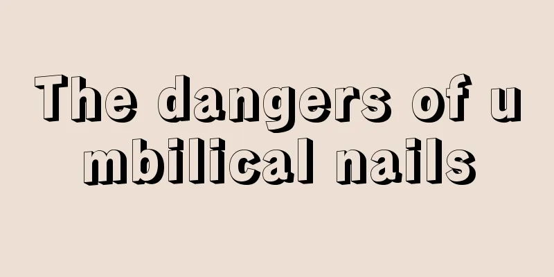The dangers of umbilical nails