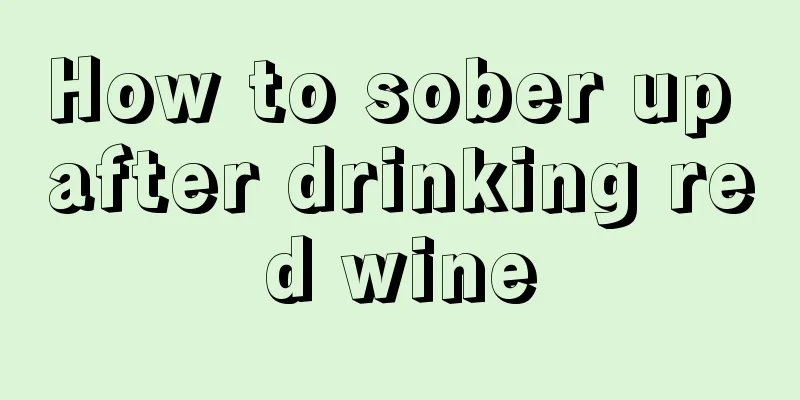 How to sober up after drinking red wine