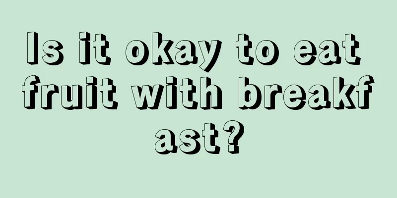 Is it okay to eat fruit with breakfast?