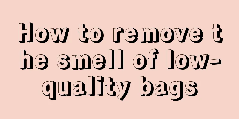 How to remove the smell of low-quality bags