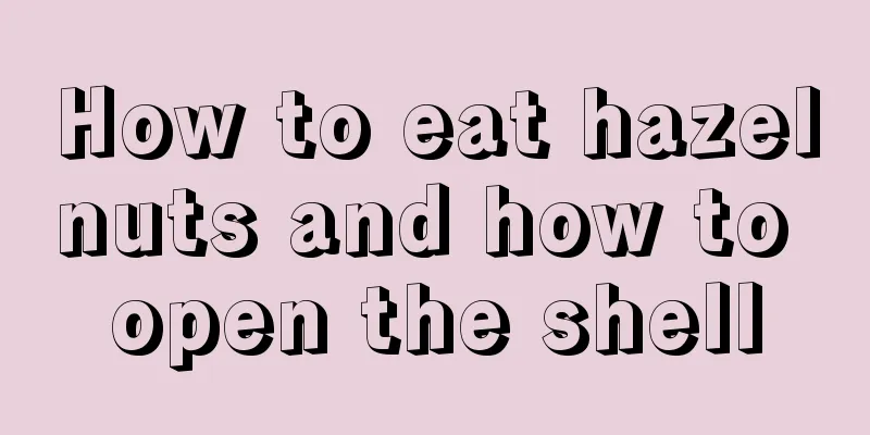 How to eat hazelnuts and how to open the shell