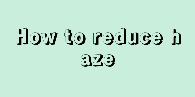How to reduce haze