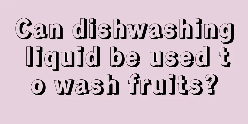 Can dishwashing liquid be used to wash fruits?