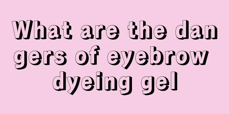What are the dangers of eyebrow dyeing gel