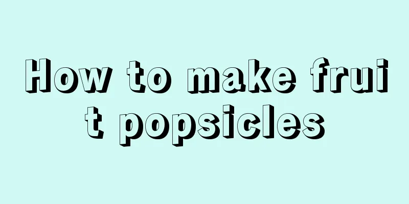 How to make fruit popsicles