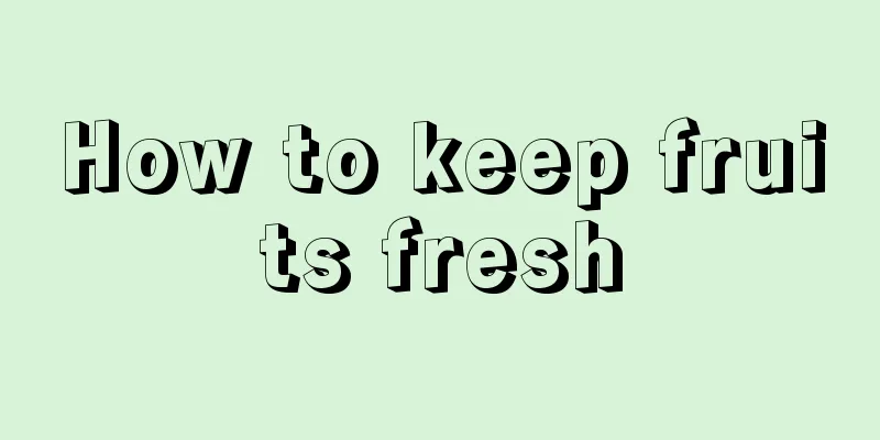 How to keep fruits fresh