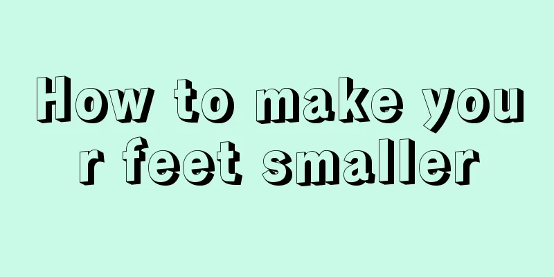 How to make your feet smaller