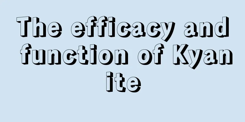 The efficacy and function of Kyanite