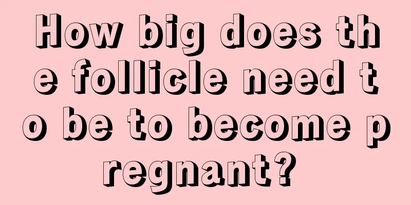 How big does the follicle need to be to become pregnant? 