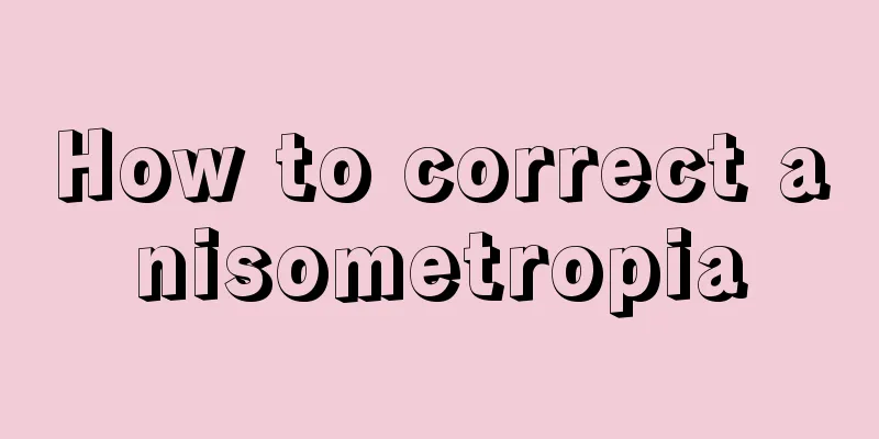 How to correct anisometropia
