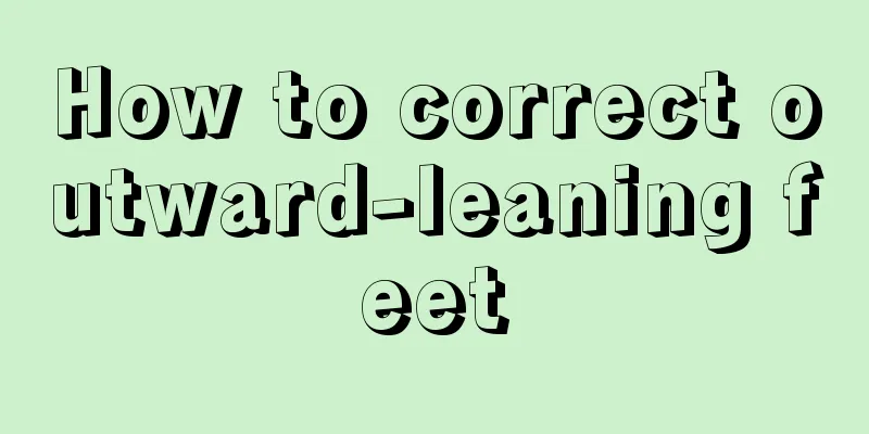How to correct outward-leaning feet