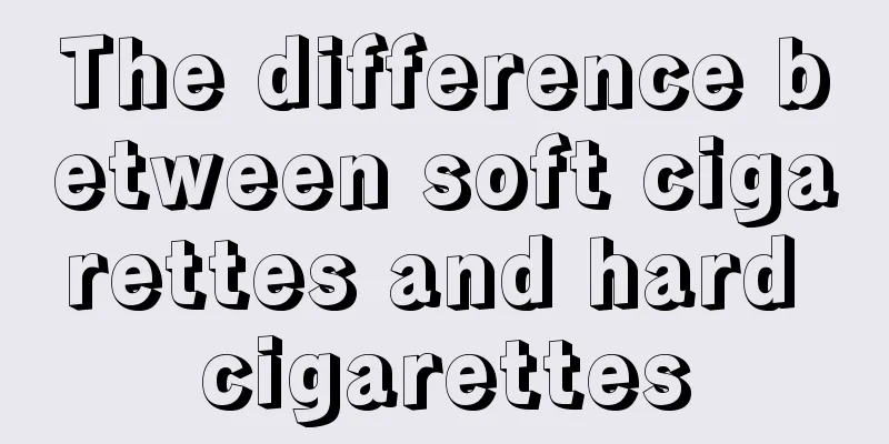 The difference between soft cigarettes and hard cigarettes