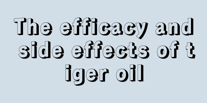The efficacy and side effects of tiger oil