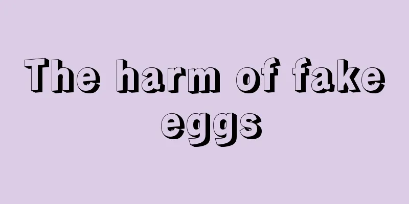 The harm of fake eggs