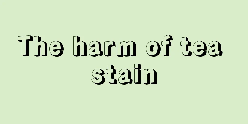 The harm of tea stain