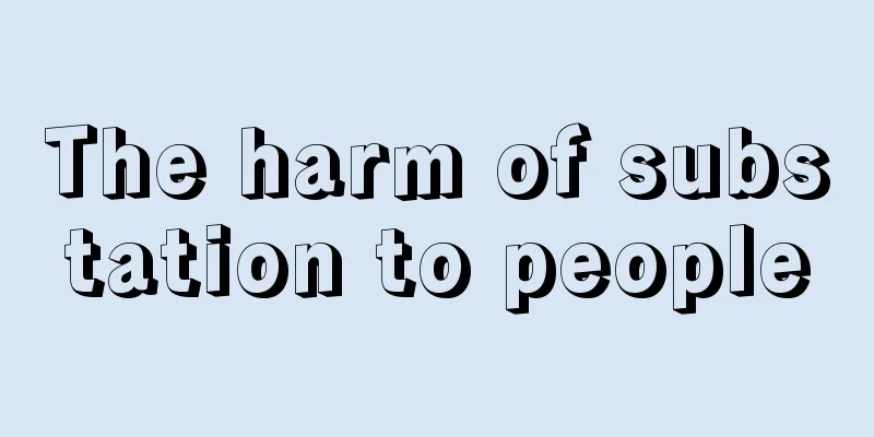 The harm of substation to people