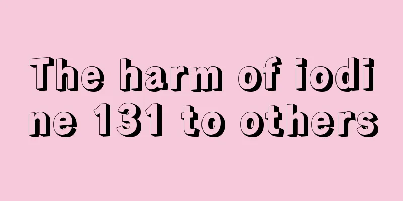 The harm of iodine 131 to others