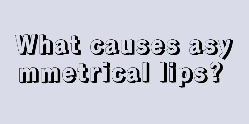 What causes asymmetrical lips? 