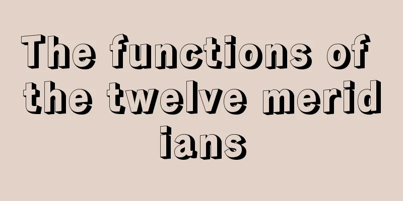 The functions of the twelve meridians