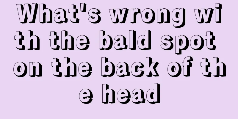 What's wrong with the bald spot on the back of the head