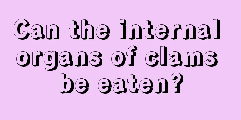 Can the internal organs of clams be eaten?