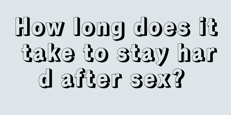 How long does it take to stay hard after sex? 