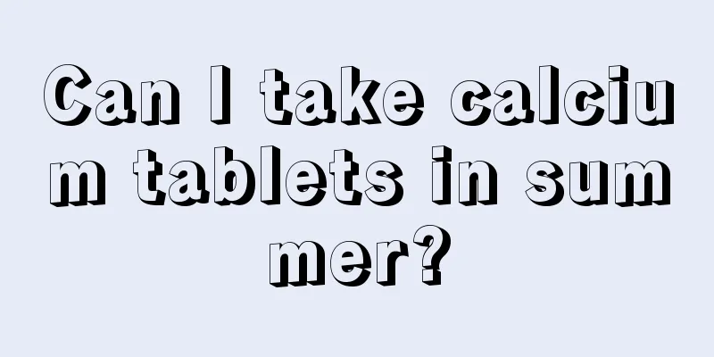Can I take calcium tablets in summer?