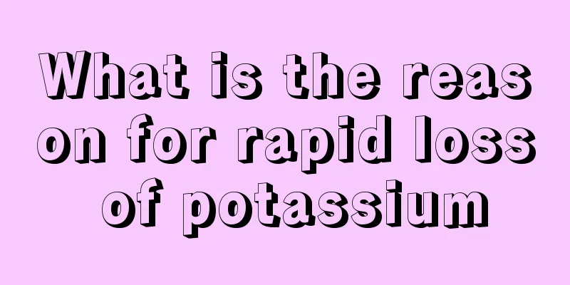 What is the reason for rapid loss of potassium