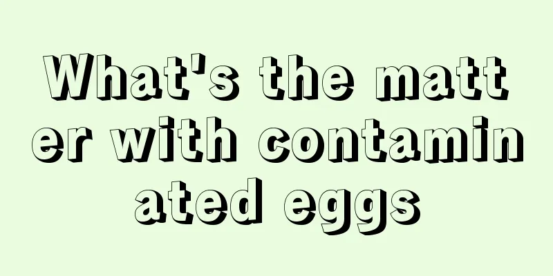 What's the matter with contaminated eggs