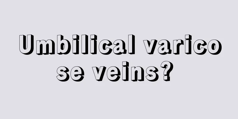 Umbilical varicose veins? 