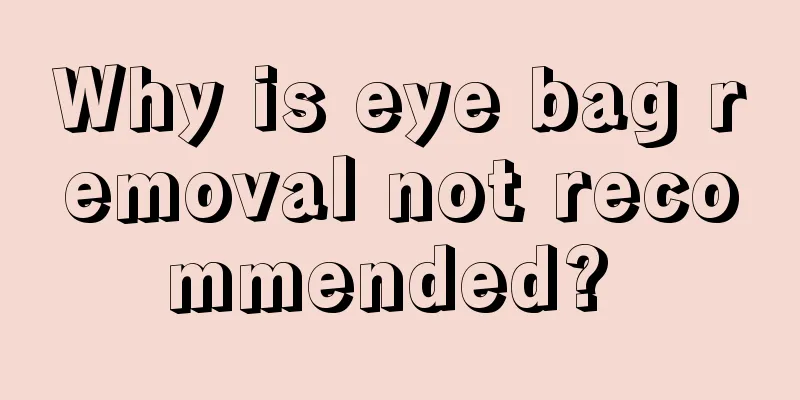 Why is eye bag removal not recommended? 