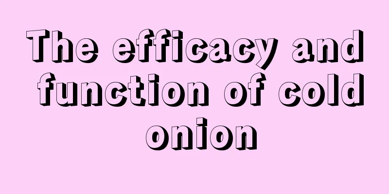 The efficacy and function of cold onion