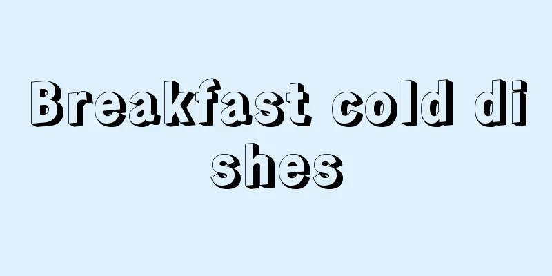 Breakfast cold dishes