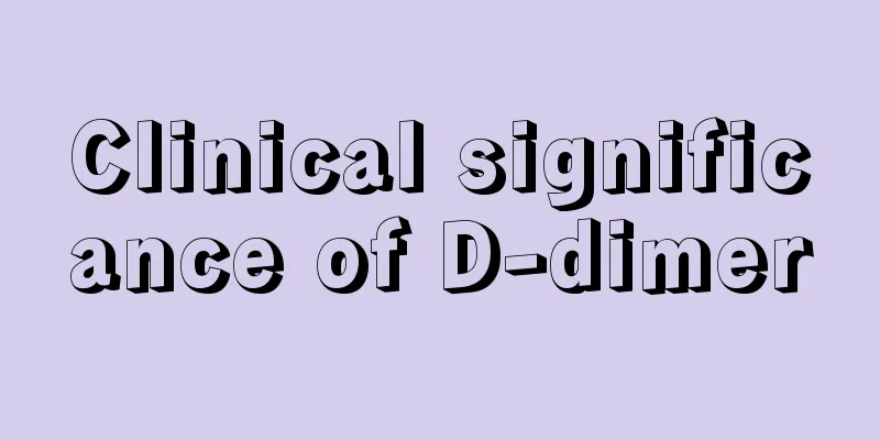 Clinical significance of D-dimer