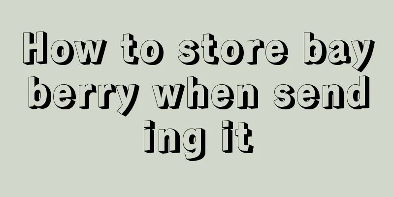 How to store bayberry when sending it