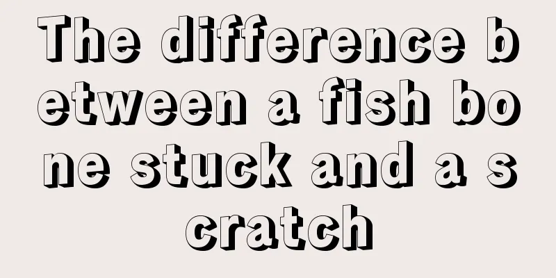The difference between a fish bone stuck and a scratch
